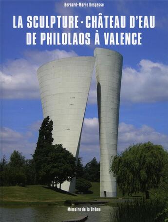 Couverture du livre « La sculpture Château d'eau de Philolaos à Valence » de Bernard-Marie Despesse aux éditions Memoire De La Drome