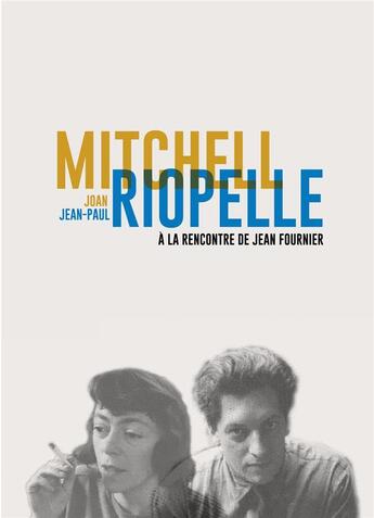 Couverture du livre « Joan Mitchell / Jean-Paul Riopelle, à la rencontre de Jean Fournier » de Michel Martin aux éditions Galerie Jean Fournier