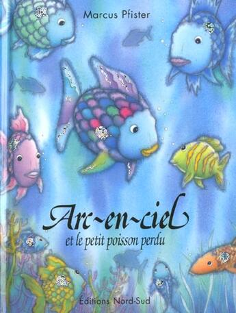 Couverture du livre « Arc En Ciel Et Le Petit Poisson Perdu Coeur » de Pfister Marcus aux éditions Nord-sud