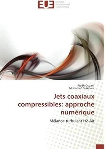 Couverture du livre « Jets coaxiaux compressibles : approche numérique ; mélange turbulent H2-air » de Riadh Ouzani aux éditions Editions Universitaires Europeennes