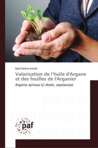 Couverture du livre « Valorisation de l'huile d'Argane et des feuilles de l'Arganier : Argania spinosa (L) skeels, sapotaceae » de Badr Eddine Kartah aux éditions Editions Universitaires Europeennes