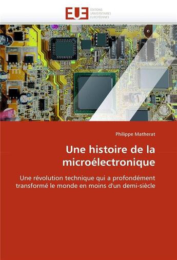 Couverture du livre « Une histoire de la microelectronique » de Matherat-P aux éditions Editions Universitaires Europeennes