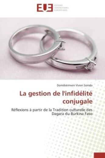 Couverture du livre « La gestion de l'infidelite conjugale - reflexions a partir de la tradition culturelle des dagara du » de Somda D V. aux éditions Editions Universitaires Europeennes