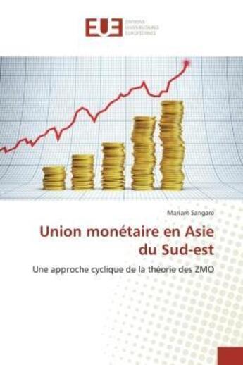 Couverture du livre « Union monetaire en asie du sud-est - une approche cyclique de la theorie des zmo » de Sangare Mariam aux éditions Editions Universitaires Europeennes