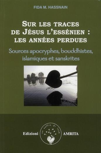 Couverture du livre « Sur les traces de Jésus l'Essénien ; les années perdues » de Fida M. Hassnain aux éditions Amrita