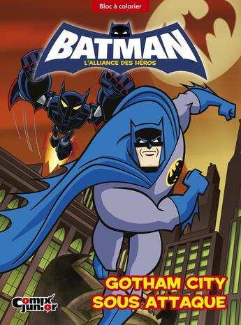 Couverture du livre « Batman ; l'alliance des héros ; Gotham City sous attaque » de  aux éditions Comix Junior