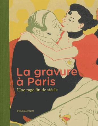 Couverture du livre « La gravure à Paris ; une rage fin de siècle » de Marije Vellekoop et Fleur Roos Rosa De Carvalho aux éditions Fonds Mercator