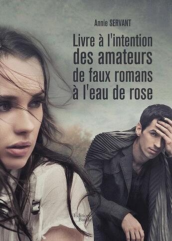 Couverture du livre « Livre à l'intention des amateurs de faux romans à l'eau de rose » de Annie Servant aux éditions Baudelaire