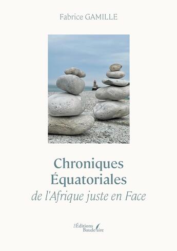 Couverture du livre « Chroniques Équatoriales de l'Afrique juste en Face » de Fabrice Gamille aux éditions Baudelaire