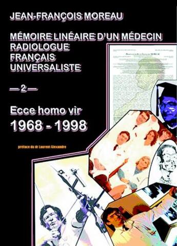 Couverture du livre « Mémoire linéaire d'un médecin radiologue français universaliste t.2 ; ecce homo vir 1968-1998 » de Jean-Francois Moreau aux éditions Librinova