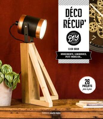 Couverture du livre « Déco recup' diy : rangements, luminaires, petit mobilier... 26 projets pas à pas » de Elisa Brun aux éditions Marie-claire