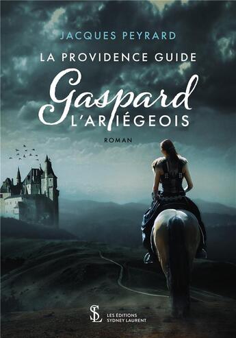 Couverture du livre « La providence guide gaspard l ariegeois » de Peyrard Jacques aux éditions Sydney Laurent