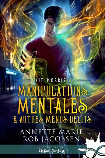 Couverture du livre « Kit Morris Tome 1 : Manipulations mentales & autres menus délits » de Annette Marie et Rob Jacobsen aux éditions Collection Infinity