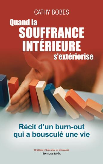 Couverture du livre « Quand la souffrance intérieure s'extériorise : Récit d'un burn-out qui a bousculé une vie » de Bobes Cathy aux éditions Editions Maia