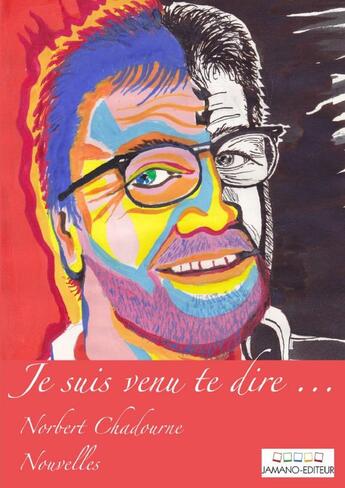 Couverture du livre « Je suis venu te dire » de Norbert Chadourne aux éditions Jamano