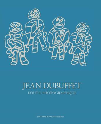 Couverture du livre « Jean Dubuffet ; l'outil photographique » de  aux éditions Photosyntheses