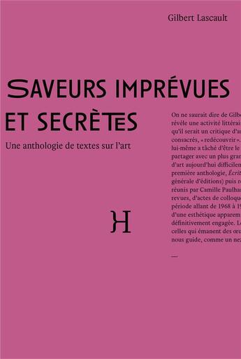 Couverture du livre « Saveurs imprevues et secrètes ; une anthologie de textes sur l'art » de Gilbert Lascault aux éditions Hippocampe