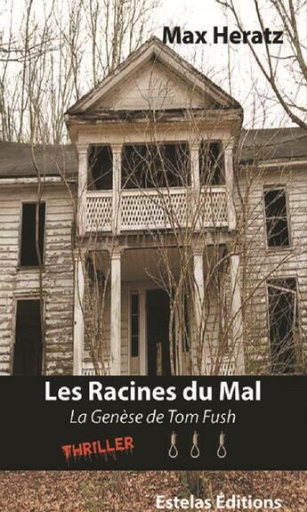 Couverture du livre « Les racines du mal - tome 3 du tueur en serie tom fush » de Max Heratz aux éditions Estelas