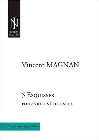 Couverture du livre « 5 esquisses - pour violoncelle seul » de Magnan Vincent aux éditions In Nomine