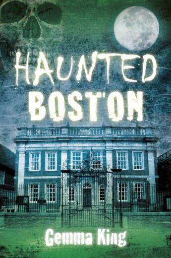 Couverture du livre « Haunted Boston » de King Gemma aux éditions History Press Digital