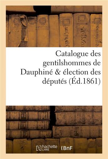 Couverture du livre « Catalogue des gentilshommes de dauphine & election des deputes » de La Roque Louis aux éditions Hachette Bnf