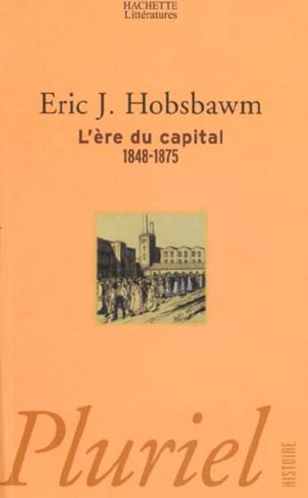 Couverture du livre « L'ère du Capital 1848-1875 » de Eric John Hobsbawm aux éditions Pluriel