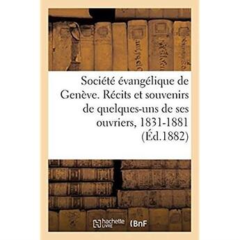 Couverture du livre « Société évangélique de Genève. Récits et souvenirs de quelques-uns de ses ouvriers : Publié à l'occasion de son jubilé cinquantenaire. 1831-1881 » de E. Beroud aux éditions Hachette Bnf