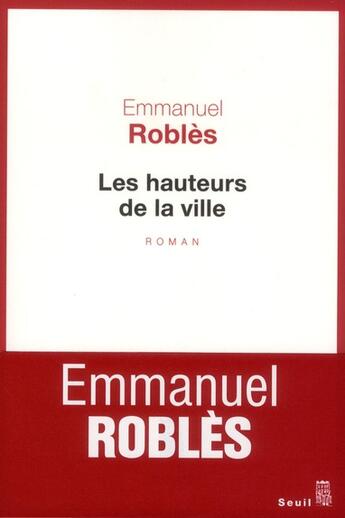 Couverture du livre « Les hauteurs de la ville » de Emmanuel Robles aux éditions Seuil