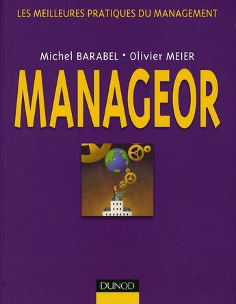 Couverture du livre « Manageor ; les meilleures pratiques du management » de Olivier Meier et Michel Barabel aux éditions Dunod