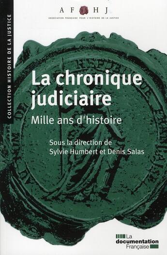 Couverture du livre « La chronique judiciaire ; mille ans d'histoire » de Denis Salas et Sylvie Humbert aux éditions Documentation Francaise