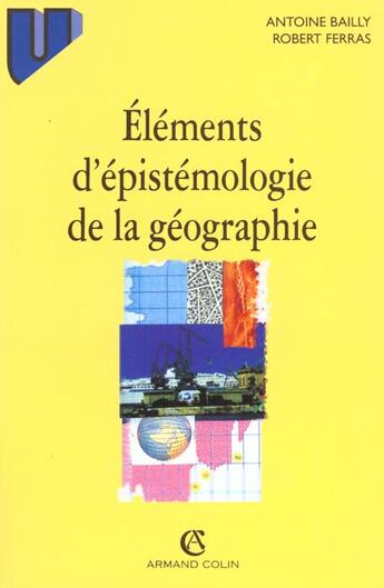 Couverture du livre « Elements D'Epistemologie De La Geographie » de Bailly/Antoine aux éditions Armand Colin