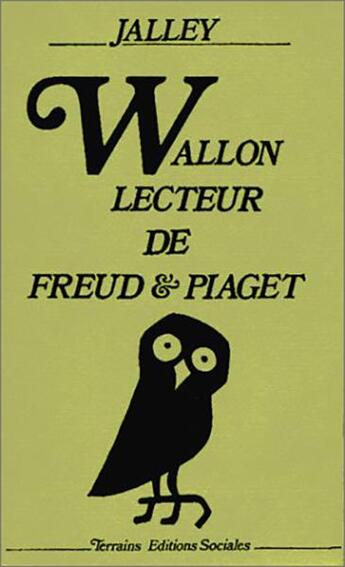 Couverture du livre « Wallon, lecteur de Freud et Piaget ; trois études » de Emile Jalley aux éditions Editions Sociales