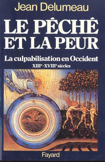 Couverture du livre « Le Péché et la peur : La culpabilisation en Occident (XIIIe-XVIIIe siècle) » de Jean Delumeau aux éditions Fayard