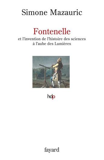 Couverture du livre « Fontenelle ; et l'invention de l'histoire des sciences à l'aube des Lumières » de Simone Mazauric aux éditions Fayard