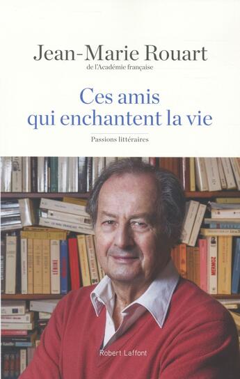 Couverture du livre « Ces amis qui enchantent la vie » de Jean-Marie Rouart aux éditions Robert Laffont