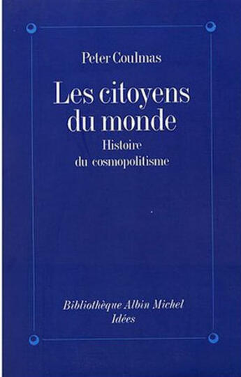 Couverture du livre « Les citoyens du monde - histoire du cosmopolitisme » de Coulmas Peter aux éditions Albin Michel