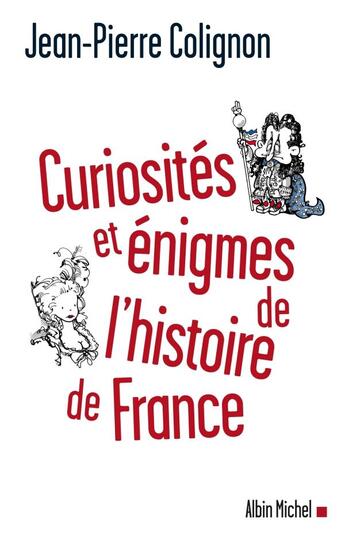 Couverture du livre « Quelle histoire ! mots, curiosités et énigmes de l'histoire de France » de Jean-Pierre Colignon aux éditions Albin Michel