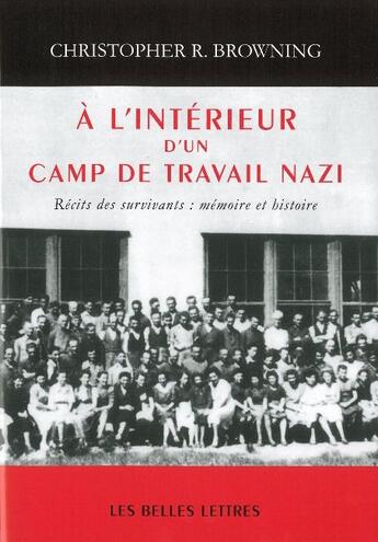 Couverture du livre « À l'intérieur d'un camp de travail nazi ; mémoire et histoire » de Christopher Browning aux éditions Belles Lettres