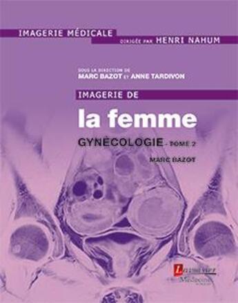 Couverture du livre « Imagerie de la femme : gynécologie Tome 2 » de Marc Bazot aux éditions Lavoisier Medecine Sciences