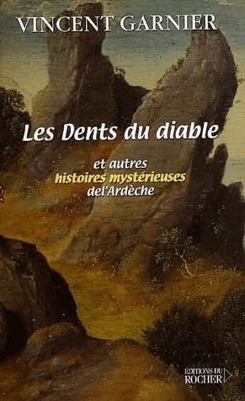 Couverture du livre « Les dents du diable et autres histoires mystérieuses de l'Ardèche » de Vincent Garnier aux éditions Rocher