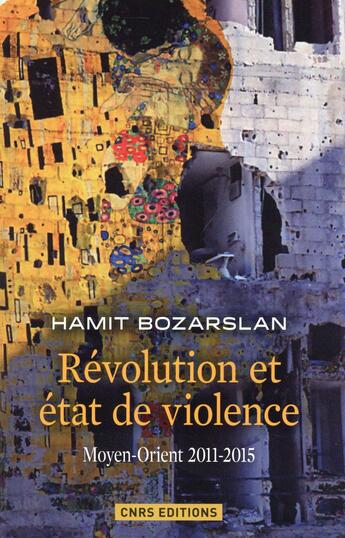 Couverture du livre « Révolution et état de violence ; Moyen-Orient 2011-2015 » de Hamit Bozarslan aux éditions Cnrs