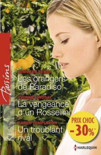 Couverture du livre « Les orangers de paradiso ; la vengeance d'un Rossellini ; un troublant rival » de Yvonne Lindsay et Jennifer Lewis et +Temple aux éditions Harlequin