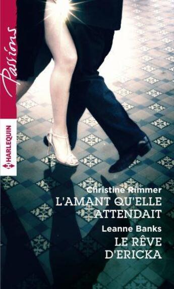 Couverture du livre « L'amant qu'elle attendait ; le rêve d'Ericka » de Christine Rimmer et Leanne Banks aux éditions Harlequin