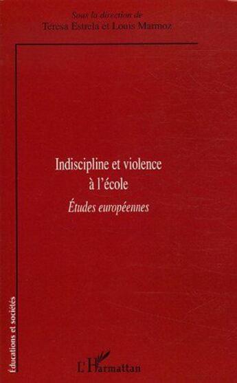 Couverture du livre « Indiscipline et violence à l'école ; études européennes » de Louis Marmoz et Teresa Estrela aux éditions L'harmattan