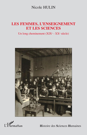 Couverture du livre « Les femmes, l'enseignement et les sciences ; un long cheminement (XIXè-XXè siècle) » de Nicole Hulin aux éditions L'harmattan