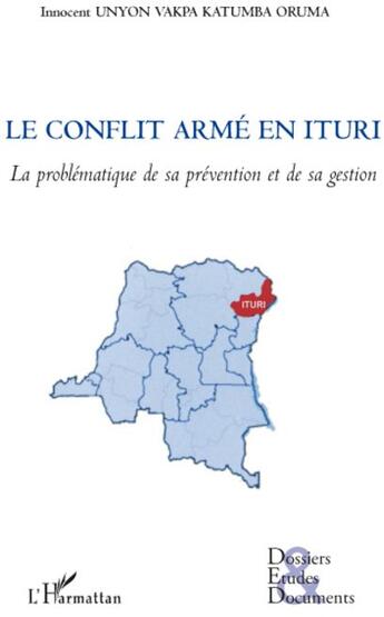 Couverture du livre « Le conflit armé en Ituri ; la problématique de sa prévention et de sa gestion » de Innocent Unyon Vakpa Katumba Oruma aux éditions L'harmattan