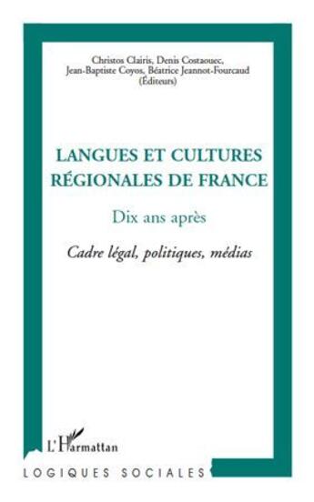 Couverture du livre « Langues et cultures régionales de France ; dix ans après ; cadre légal, politiques, médias » de  aux éditions L'harmattan