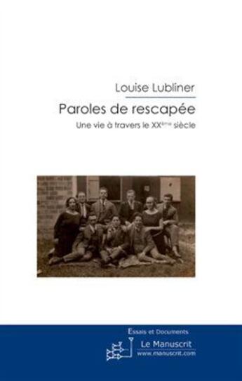 Couverture du livre « Paroles de rescapée ; une vie à travers le XX siècle » de Louise Lubliner aux éditions Le Manuscrit