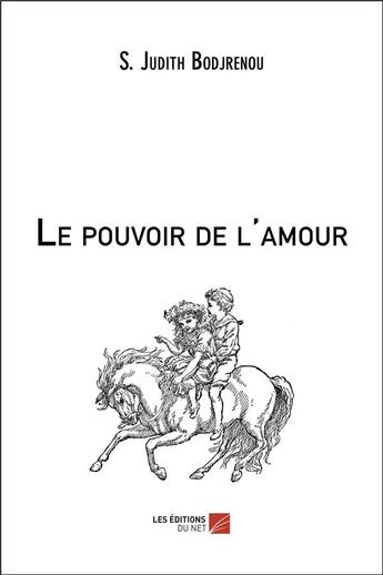 Couverture du livre « Le pouvoir de l'amour » de S. Judith Bodjrenou aux éditions Editions Du Net