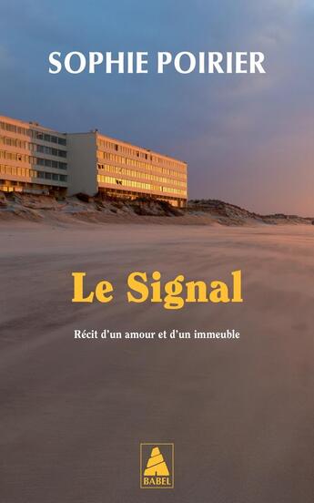 Couverture du livre « Le Signal : Récit d'un amour et d'un immeuble » de Sophie Poirier aux éditions Actes Sud